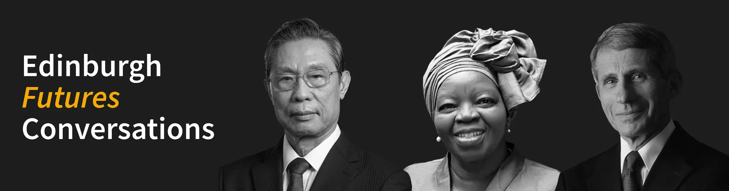 Edinburgh Futures Conversations: headshots of 3 speakers - Fauci, Tlou and Zhong.